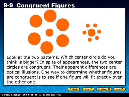 Holt CA Course 1 9-9 Congruent Figures Which center circle do you think is bigger? In spite of appearances, the two center circles are congruent. Their.