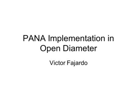 PANA Implementation in Open Diameter Victor Fajardo.