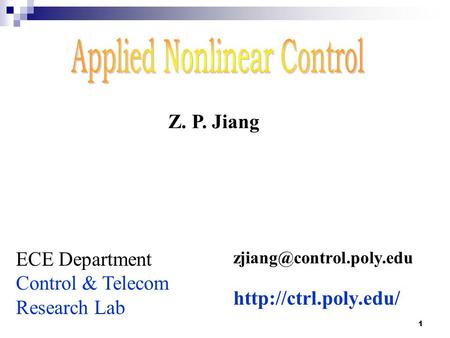 1 ECE Department Control & Telecom Research Lab  Z. P. Jiang.