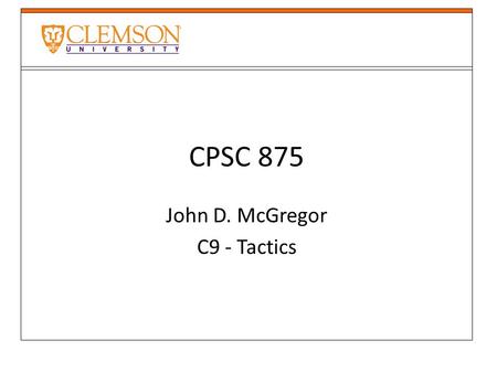 CPSC 875 John D. McGregor C9 - Tactics. Tactics A tactic is a transformation Given that the pre-condition of the tactic is true The tactic defines changes.