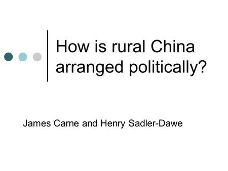 How is rural China arranged politically? James Carne and Henry Sadler-Dawe.