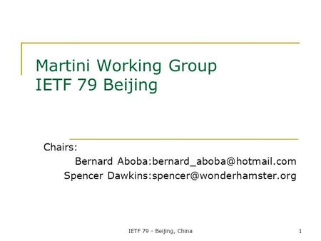IETF 79 - Beijing, China1 Martini Working Group IETF 79 Beijing Chairs: Bernard Spencer