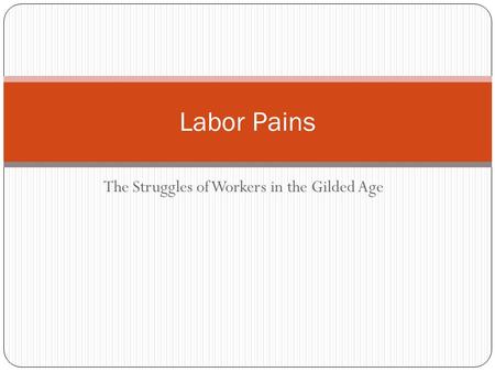 The Struggles of Workers in the Gilded Age Labor Pains.