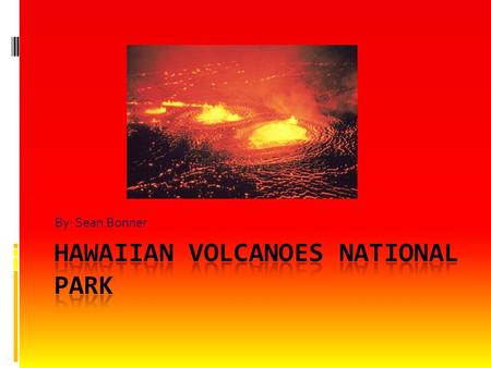 By: Sean Bonner. Map of Hawaiian volcanoes When Hawaiian Volcanoes became a national park  Hawaiian Volcanoes National Park was established in 1840.