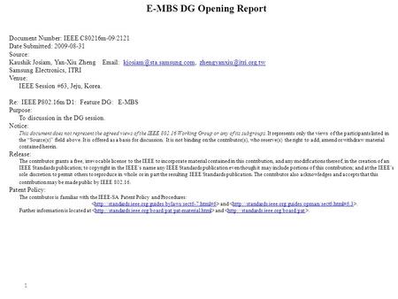 1 E-MBS DG Opening Report Document Number: IEEE C80216m-09/2121 Date Submitted: 2009-08-31 Source: Kaushik Josiam, Yan-Xiu Zheng