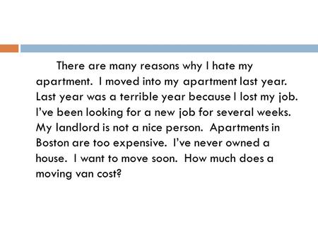 There are many reasons why I hate my apartment. I moved into my apartment last year. Last year was a terrible year because I lost my job. I’ve been looking.