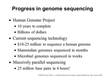 © 2005 Prentice Hall Inc. / A Pearson Education Company / Upper Saddle River, New Jersey 07458 Progress in genome sequencing  Human Genome Project  10.