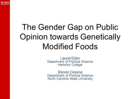 The Gender Gap on Public Opinion towards Genetically Modified Foods Laurel Elder Department of Political Science Hartwick College Steven Greene Department.