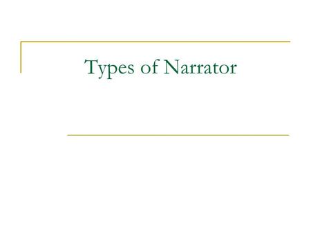 Types of Narrator. Narrator – In fiction, the one who tells the story. Narrators differ in their degree of participation in the story.