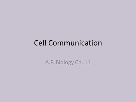 Cell Communication A.P. Biology Ch. 11. Goals & Objectives Describe in writing important communication pathways for a cell Describe in writing how each.