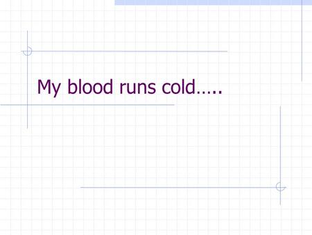 My blood runs cold….. OVERALL FUNCTIONS Transport Nutrients and waste Body heat Immunity.
