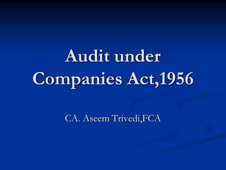 Audit under Companies Act,1956 CA. Aseem Trivedi,FCA.