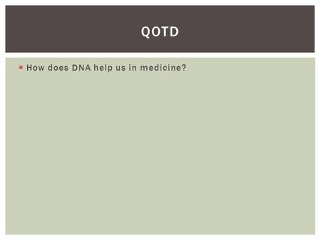  How does DNA help us in medicine? QOTD. Mr.Dunnum DNA TECHNOLOGY.