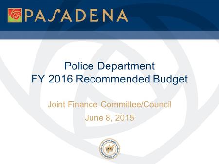 Police Department FY 2016 Recommended Budget Joint Finance Committee/Council June 8, 2015.