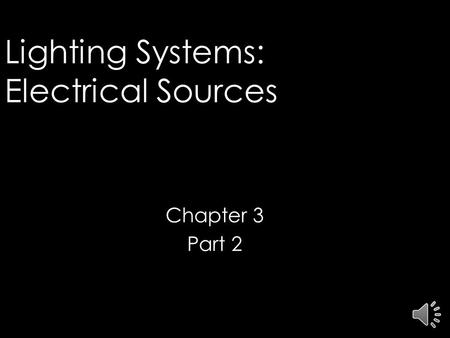 Lighting Systems: Electrical Sources Chapter 3 Part 2 © 2006 Fairchild Publications, Inc.
