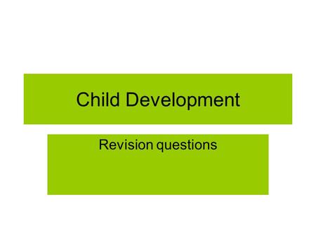 Child Development Revision questions. Child Development Can you name 3 sexually transmitted infections? What are the signs of pregnancy? How long does.