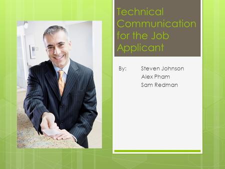 Technical Communication for the Job Applicant By: Steven Johnson Alex Pham Sam Redman.