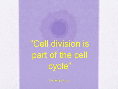 “Cell division is part of the cell cycle”