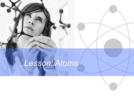 Lesson: Atoms.