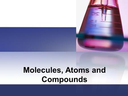 Molecules, Atoms and Compounds