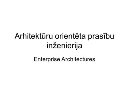 Arhitektūru orientēta prasību inženierija Enterprise Architectures.