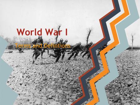 World War I Terms and Defintions. Directions: Fill in the blanks on your notes and draw a picture to represent each definition in the blank space.