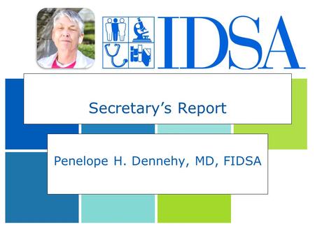 Secretary’s Report Penelope H. Dennehy, MD, FIDSA.