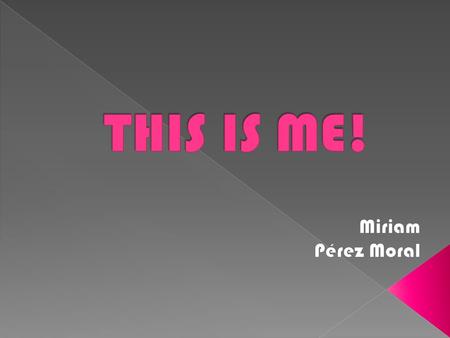 THIS IS ME! Miriam Pérez Moral.