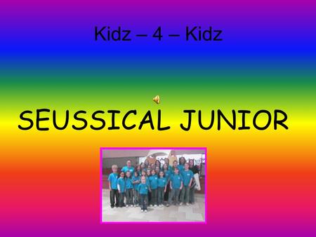 Kidz – 4 – Kidz SEUSSICAL JUNIOR. Seussical Auditions: August 2007!