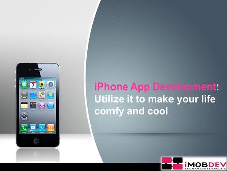 IPhone App Development: Utilize it to make your life comfy and cool.