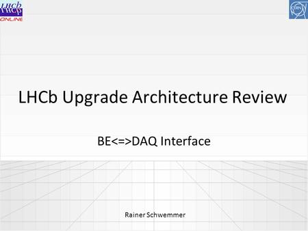 LHCb Upgrade Architecture Review BE DAQ Interface Rainer Schwemmer.