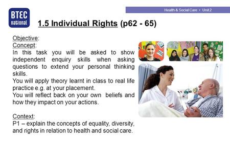 1.5 Individual Rights (p62 - 65) Health & Social Care Unit 2 Objective: Concept: In this task you will be asked to show independent enquiry skills when.