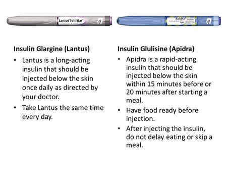 Insulin Glargine (Lantus) Lantus is a long-acting insulin that should be injected below the skin once daily as directed by your doctor. Take Lantus the.