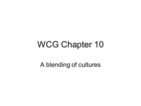 WCG Chapter 10 A blending of cultures.