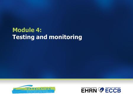 Module 4: Testing and monitoring. Module 5: Testing and monitoring Module goal To introduce participants to best practice regarding the different tests,