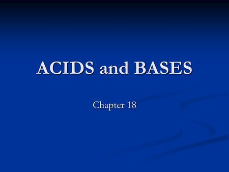 ACIDS and BASES Chapter 18. Acids and Bases: An Introduction Acidic solution – contains more hydrogen ions than hydroxide ions. [H + ]>[OH - ] Acidic.