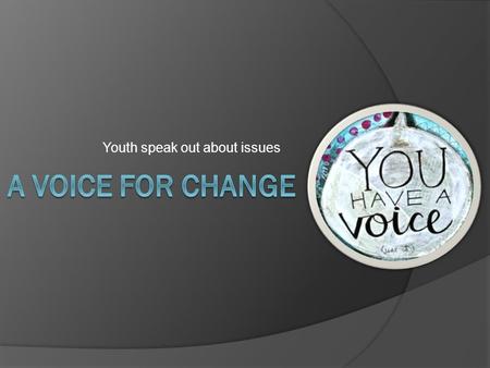Youth speak out about issues. Schedule  May 5th - May 9th (generating ideas/planning/researching)  May 13th - May 16th (drafting)  May 19th - May 23rd.