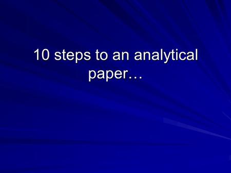 10 steps to an analytical paper…. * Create a cover page with your name, class period, date and title of the document.