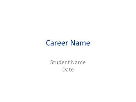 Career Name Student Name Date. Directions On each slide, you will include information you gather from bridges.com or the Occupational Outlook Handbook.