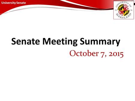 University Senate October 7, 2015. University Senate October 7, 2015 Summary Presidential Briefing President Loh provided a briefing on two suggested.