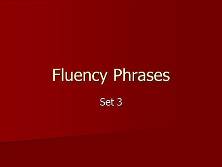 Fluency Phrases Set 3. Show and tell You must be right.