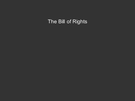 The Bill of Rights. Congress shall make no law The Bill of Rights Congress shall make no law a) respecting an establishment of religion,