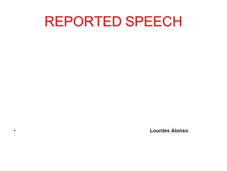 REPORTED SPEECH Lourdes Alonso.