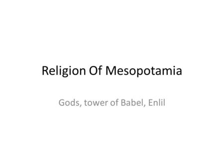 Religion Of Mesopotamia Gods, tower of Babel, Enlil.