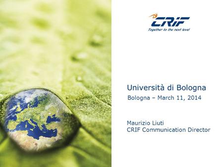 Maurizio Liuti CRIF Communication Director Bologna – March 11, 2014 Università di Bologna.