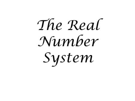 The Real Number System. Whole numbers Whole numbers Rational numbers Whole numbers Natural numbers Integers 4 9 15 0 1/2 -8 -3 0.45 -¾ 18% π √2√2 − -5.368257….