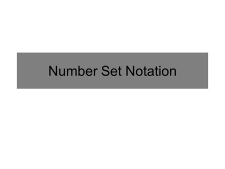 Number Set Notation. Reminder Counting numbers Natural Numbers: Positive and negative counting numbers Integers: a number that can be expressed as an.