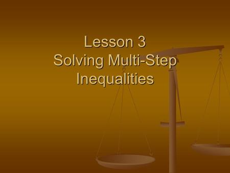 Lesson 3 Solving Multi-Step Inequalities. Bell Ringer Solve the following equations. 1. z + 5 < -5 2. -8 + g > -4 3. -5x < 25 4. ¾s < -12 Did you get: