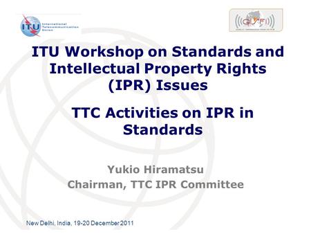 International Telecommunication Union ITU Workshop on Standards and Intellectual Property Rights (IPR) Issues Yukio Hiramatsu Chairman, TTC IPR Committee.