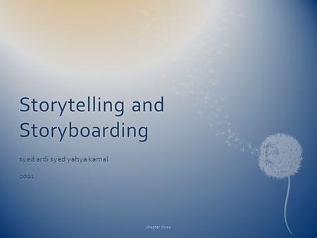 Storytelling and Storyboarding syed ardi syed yahya kamal 2011 chapter three.